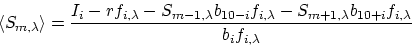 \begin{displaymath}
\langle S_{m,\lambda}\rangle={I_i - rf_{i,\lambda} -
S_{m-1,...
 ... -
S_{m+1,\lambda}b_{10+i}f_{i,\lambda} \over b_if_{i,\lambda}}\end{displaymath}