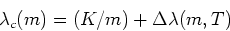 \begin{displaymath}
\lambda_{c}(m) = (K / m) + \Delta\lambda(m,T)\end{displaymath}