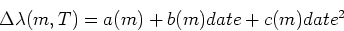 \begin{displaymath}
\Delta\lambda(m,T) = a(m) + b(m)date + c(m)date^{2}\end{displaymath}