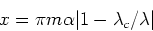 \begin{displaymath}
x = \pi m \alpha \vert 1- \lambda_{c}/ \lambda\vert\end{displaymath}